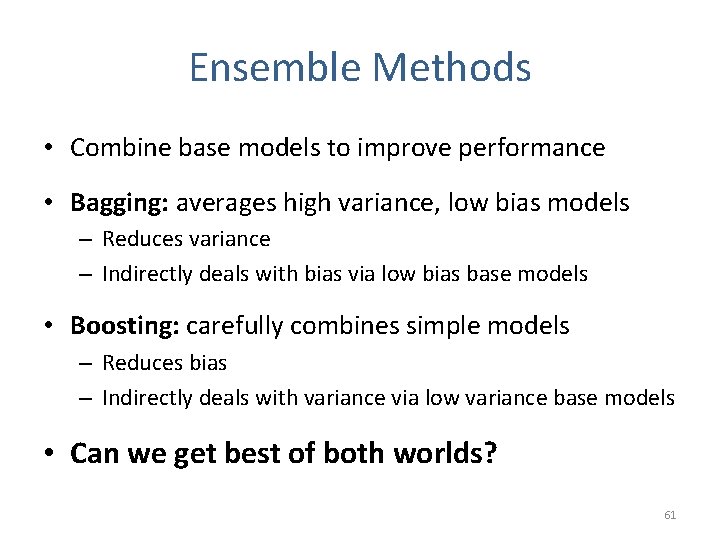 Ensemble Methods • Combine base models to improve performance • Bagging: averages high variance,