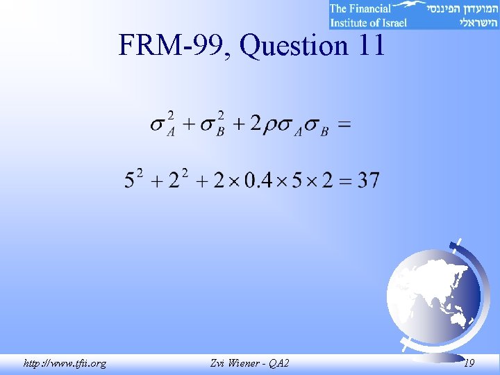 FRM-99, Question 11 http: //www. tfii. org Zvi Wiener - QA 2 19 