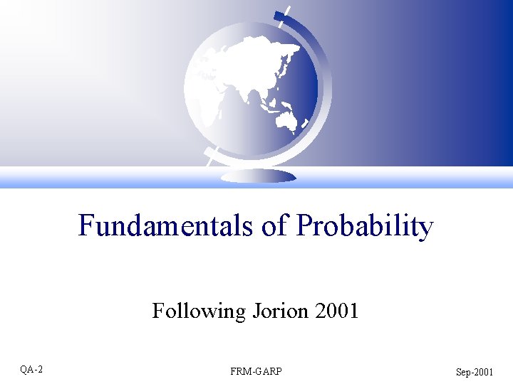 Fundamentals of Probability Following Jorion 2001 QA-2 FRM-GARP Sep-2001 