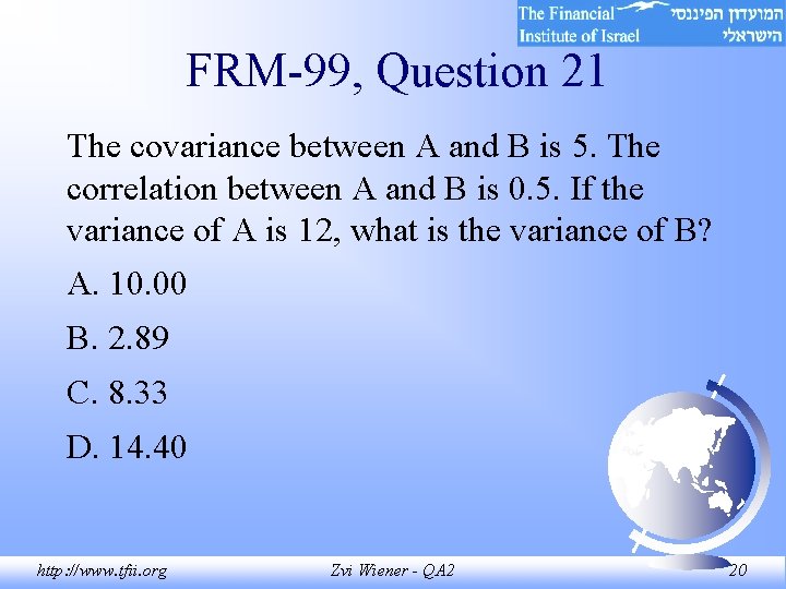 FRM-99, Question 21 The covariance between A and B is 5. The correlation between