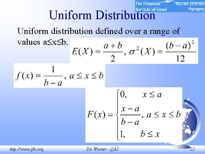 Uniform Distribution Uniform distribution defined over a range of values a x b. http: