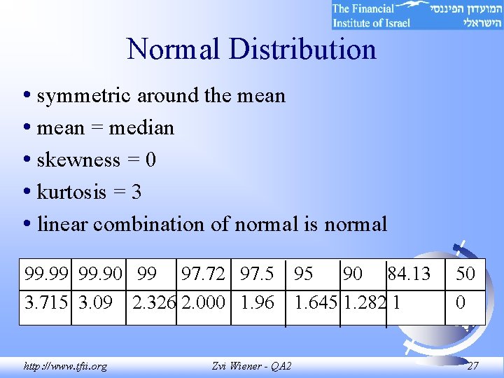 Normal Distribution • symmetric around the mean • mean = median • skewness =