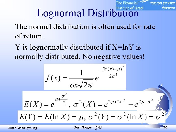 Lognormal Distribution The normal distribution is often used for rate of return. Y is