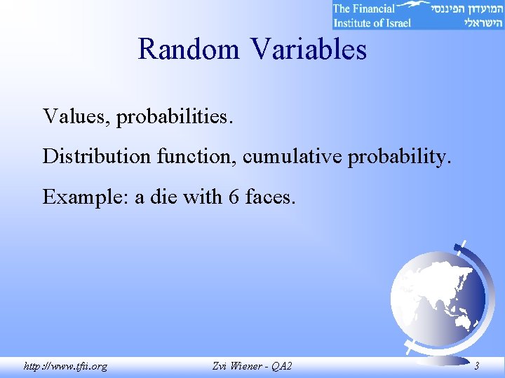 Random Variables Values, probabilities. Distribution function, cumulative probability. Example: a die with 6 faces.