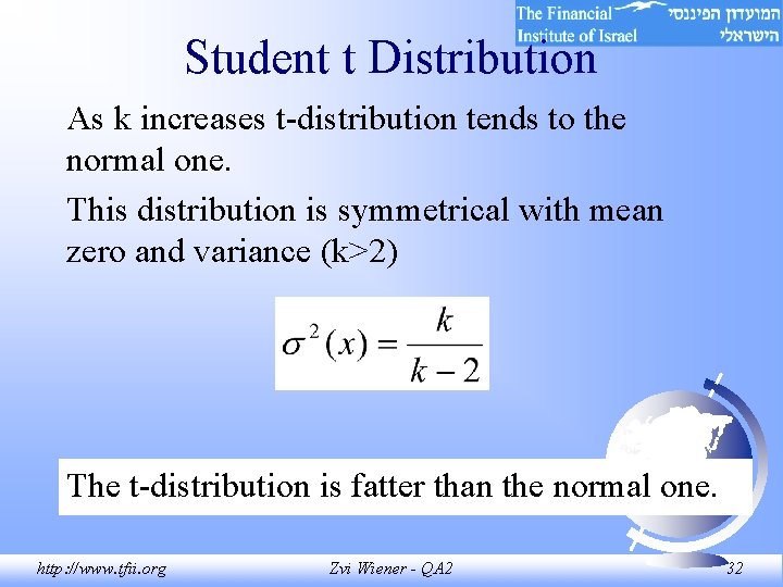 Student t Distribution As k increases t-distribution tends to the normal one. This distribution