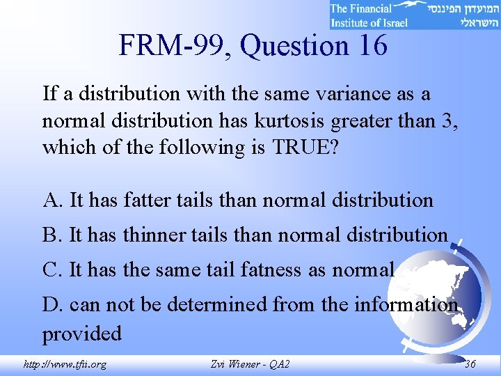 FRM-99, Question 16 If a distribution with the same variance as a normal distribution