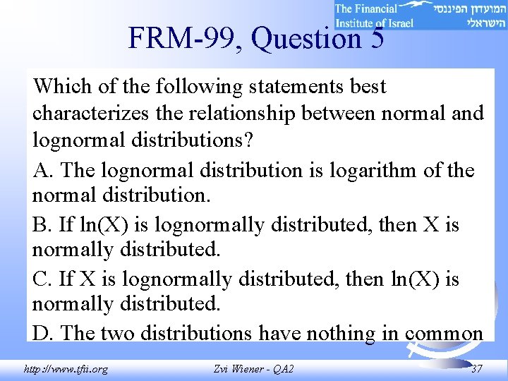 FRM-99, Question 5 Which of the following statements best characterizes the relationship between normal