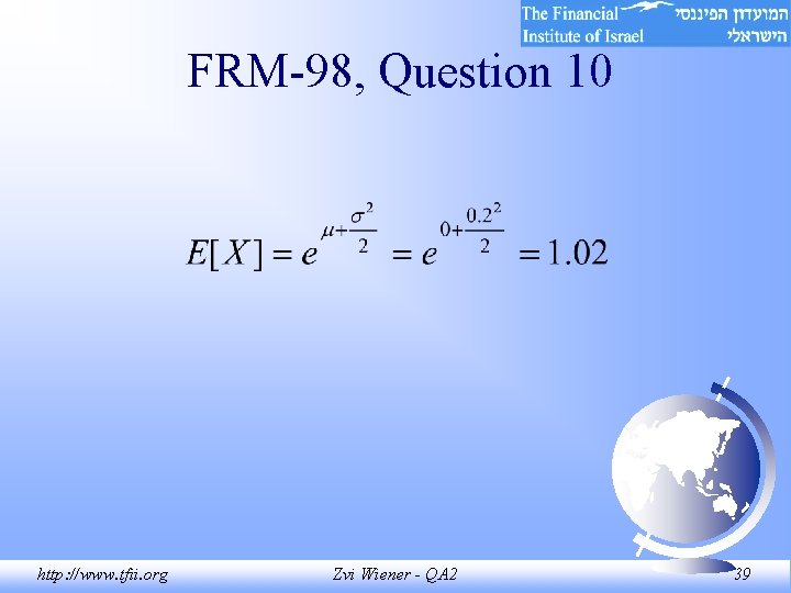 FRM-98, Question 10 http: //www. tfii. org Zvi Wiener - QA 2 39 
