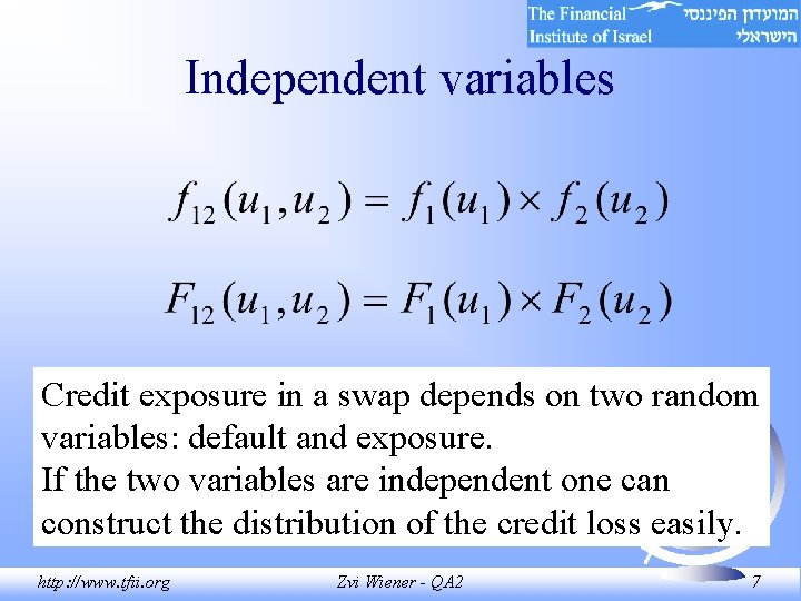 Independent variables Credit exposure in a swap depends on two random variables: default and