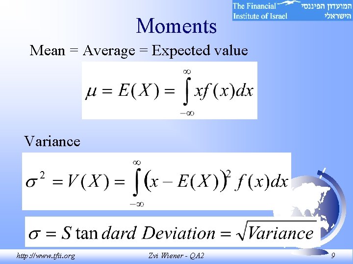 Moments Mean = Average = Expected value Variance http: //www. tfii. org Zvi Wiener