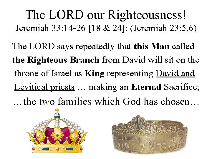 The LORD our Righteousness! Jeremiah 33: 14 -26 [18 & 24]; (Jeremiah 23: 5,