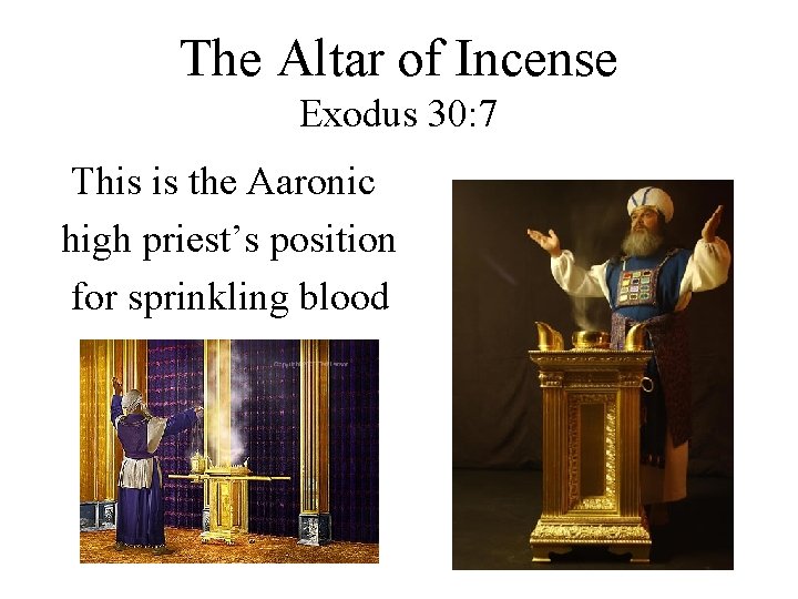 The Altar of Incense Exodus 30: 7 This is the Aaronic high priest’s position