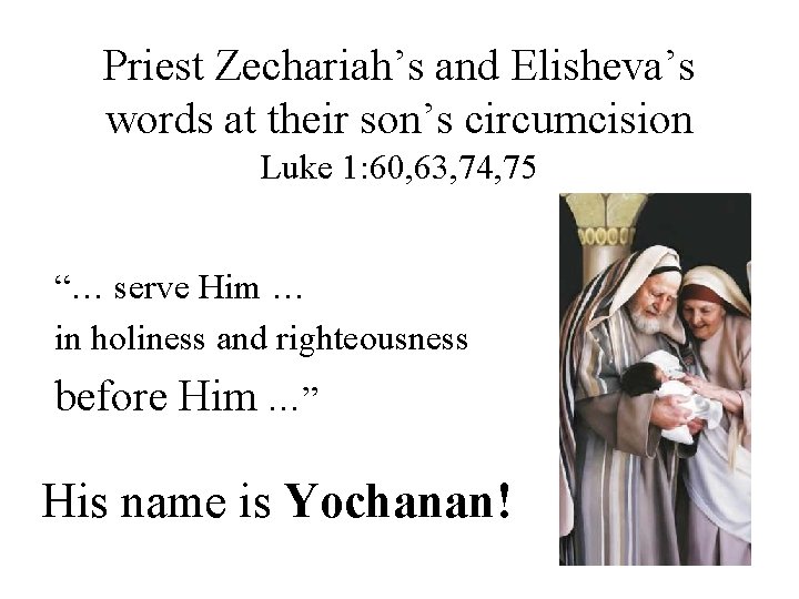 Priest Zechariah’s and Elisheva’s words at their son’s circumcision Luke 1: 60, 63, 74,