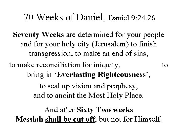 70 Weeks of Daniel, Daniel 9: 24, 26 Seventy Weeks are determined for your