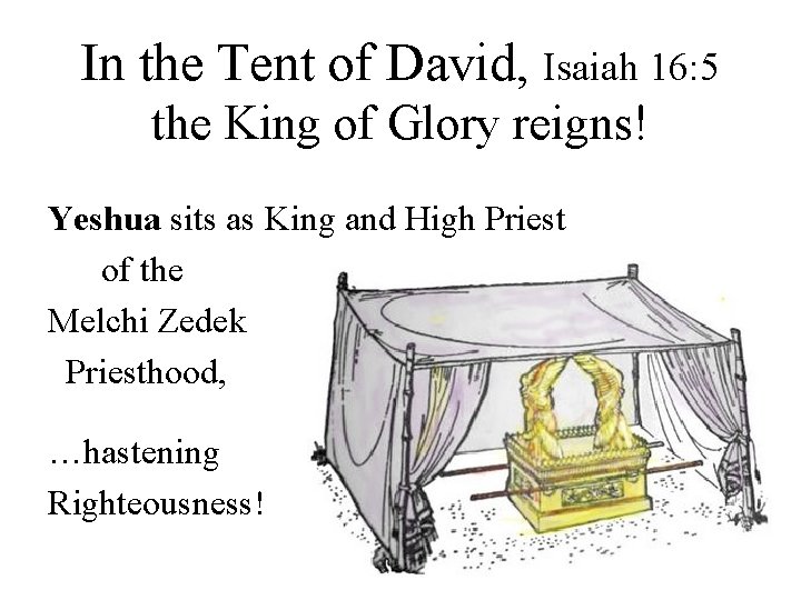 In the Tent of David, Isaiah 16: 5 the King of Glory reigns! Yeshua