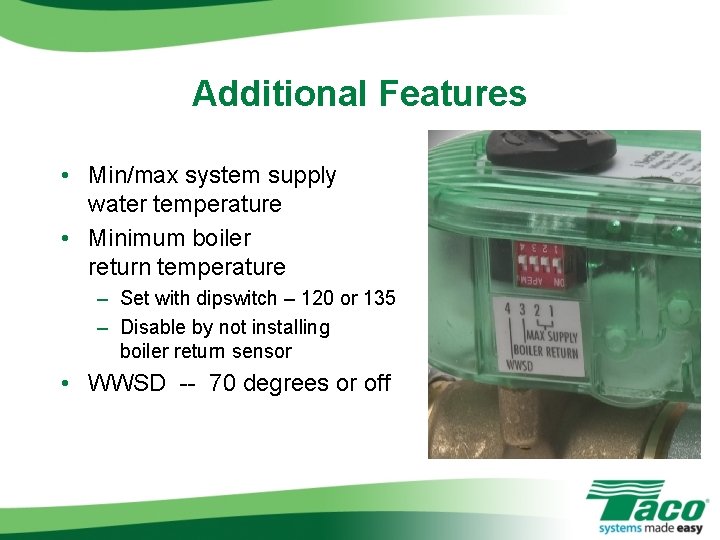 Additional Features • Min/max system supply water temperature • Minimum boiler return temperature – Additional Features • Min/max system supply water temperature • Minimum boiler return temperature –