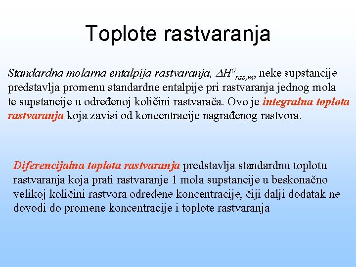 Toplote rastvaranja Standardna molarna entalpija rastvaranja, H 0 ras, m, neke supstancije predstavlja promenu