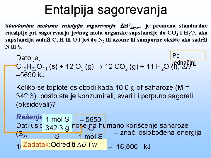 Entalpija sagorevanja Standardna molarna entalpija sagorevanja, H 0 sag, m, je promena standardne entalpije