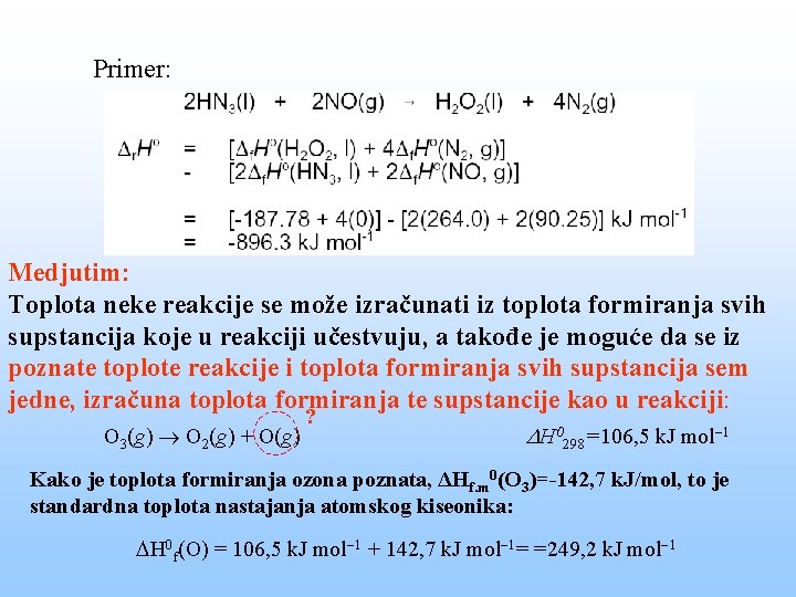 Primer: Medjutim: Toplota neke reakcije se može izračunati iz toplota formiranja svih supstancija koje