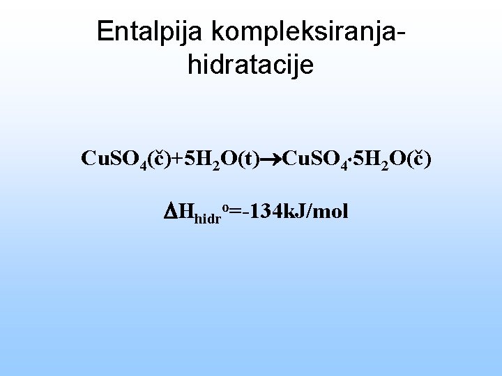 Entalpija kompleksiranjahidratacije Cu. SO 4(č)+5 H 2 O(t) Cu. SO 4 5 H 2