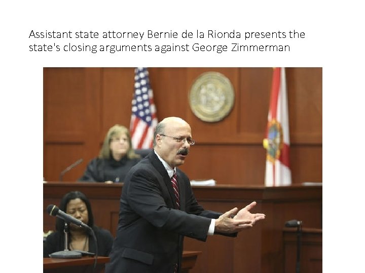 Assistant state attorney Bernie de la Rionda presents the state's closing arguments against George