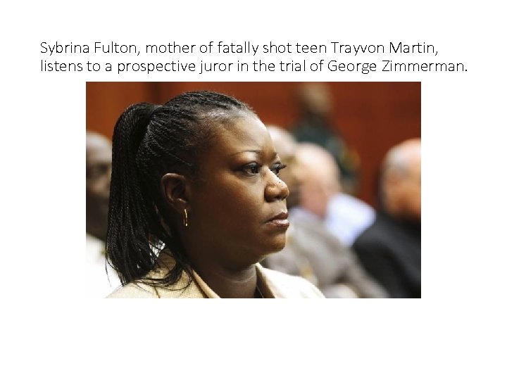 Sybrina Fulton, mother of fatally shot teen Trayvon Martin, listens to a prospective juror