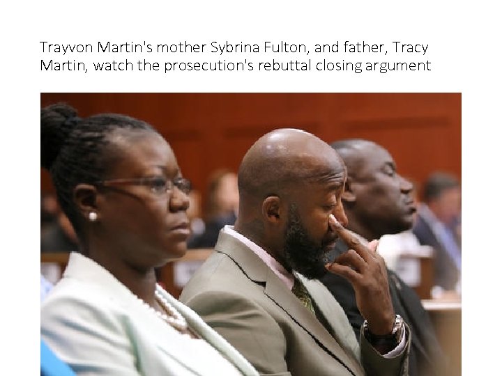 Trayvon Martin's mother Sybrina Fulton, and father, Tracy Martin, watch the prosecution's rebuttal closing