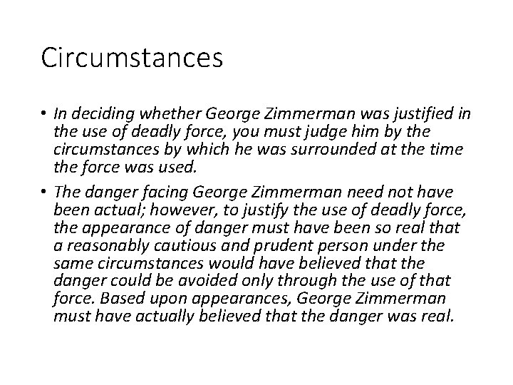 Circumstances • In deciding whether George Zimmerman was justified in the use of deadly