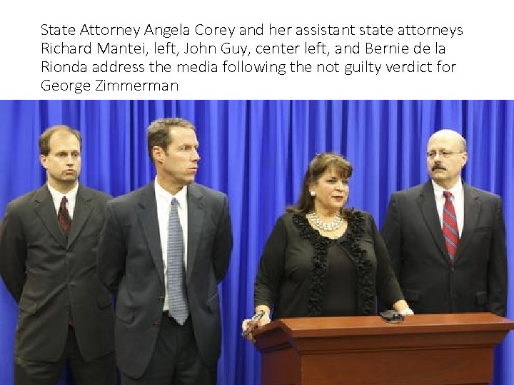 State Attorney Angela Corey and her assistant state attorneys Richard Mantei, left, John Guy,