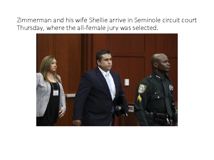 Zimmerman and his wife Shellie arrive in Seminole circuit court Thursday, where the all-female