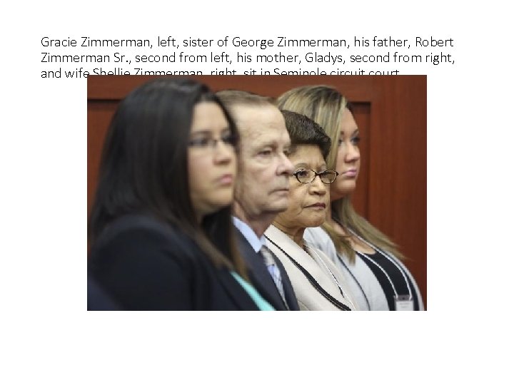 Gracie Zimmerman, left, sister of George Zimmerman, his father, Robert Zimmerman Sr. , second