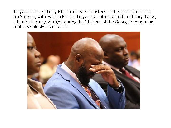 Trayvon's father, Tracy Martin, cries as he listens to the description of his son's
