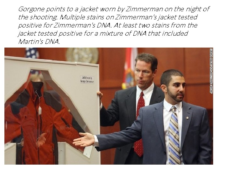Gorgone points to a jacket worn by Zimmerman on the night of the shooting.