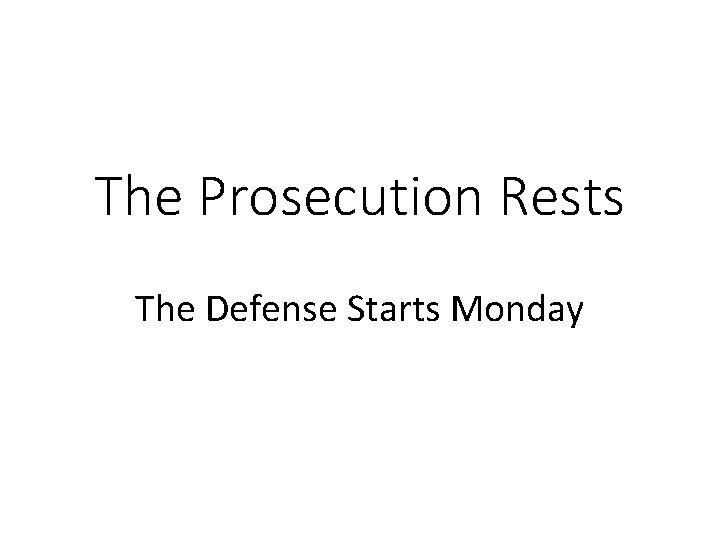 The Prosecution Rests The Defense Starts Monday 