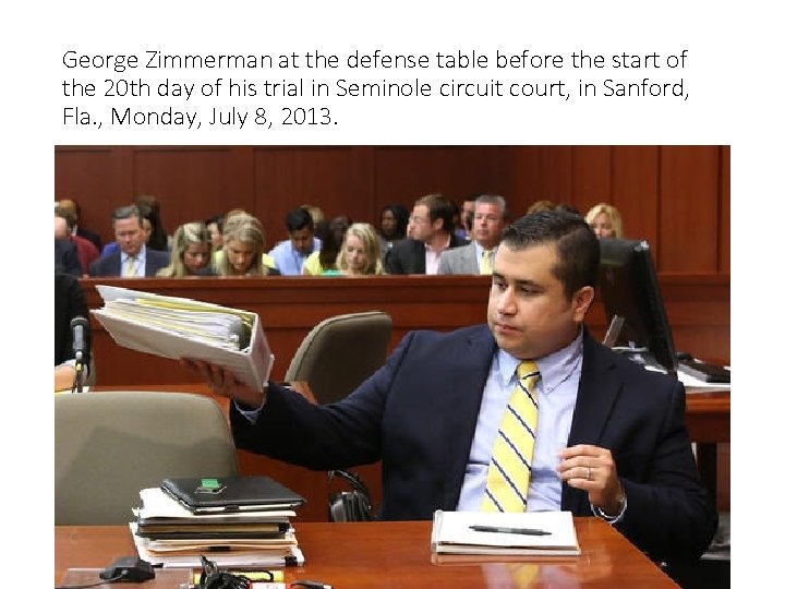 George Zimmerman at the defense table before the start of the 20 th day