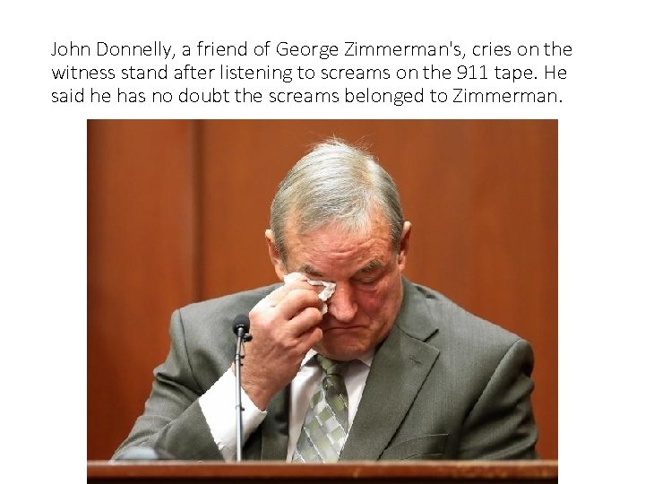 John Donnelly, a friend of George Zimmerman's, cries on the witness stand after listening
