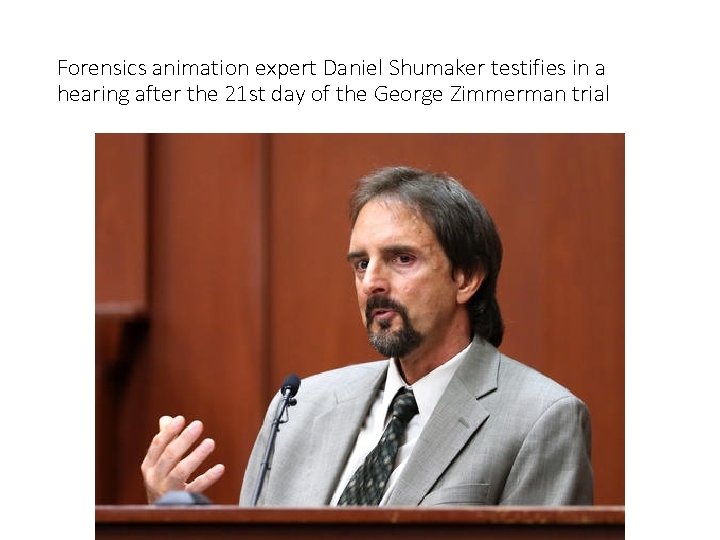 Forensics animation expert Daniel Shumaker testifies in a hearing after the 21 st day