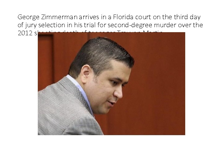 George Zimmerman arrives in a Florida court on the third day of jury selection