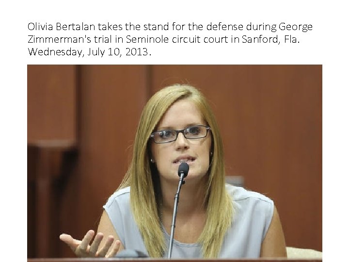 Olivia Bertalan takes the stand for the defense during George Zimmerman's trial in Seminole
