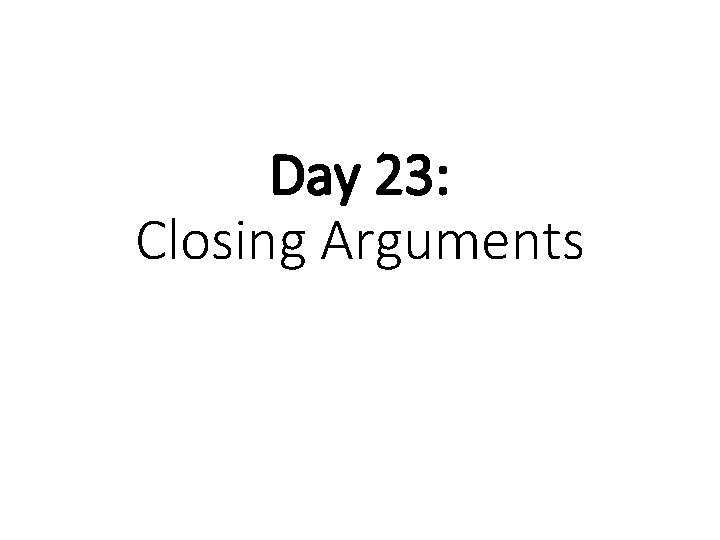 Day 23: Closing Arguments 