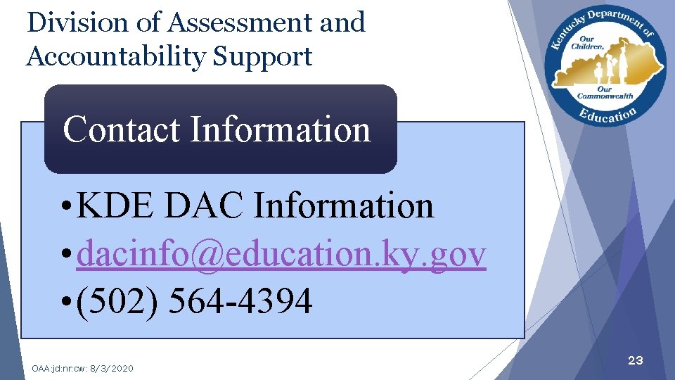 Division of Assessment and Accountability Support Contact Information • KDE DAC Information • dacinfo@education.