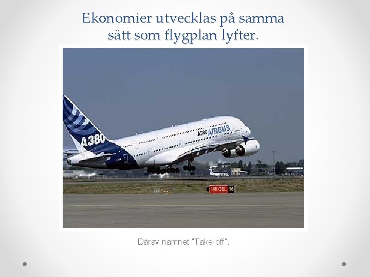 Ekonomier utvecklas på samma sätt som flygplan lyfter. Därav namnet ”Take-off”. 