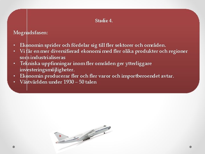 Stadie 4. Mognadsfasen: • Ekonomin sprider och fördelar sig till fler sektorer och områden.