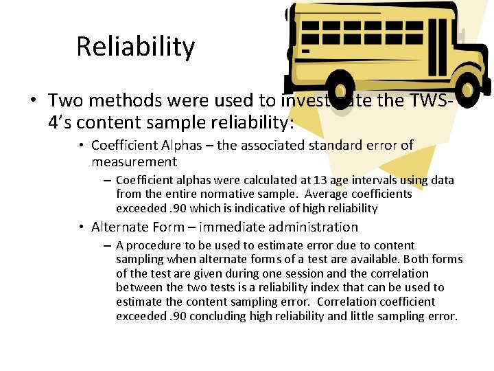 Reliability • Two methods were used to investigate the TWS 4’s content sample reliability: