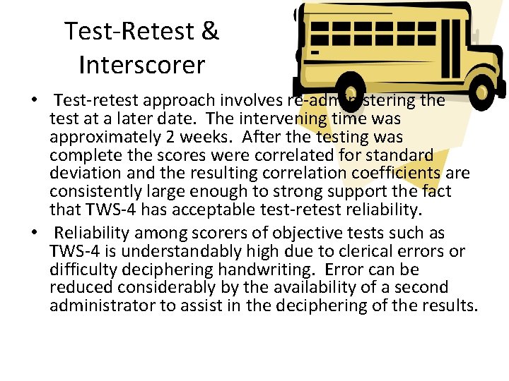 Test-Retest & Interscorer • Test-retest approach involves re-administering the test at a later date.