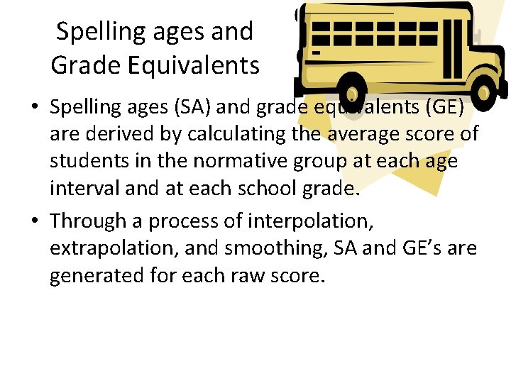 Spelling ages and Grade Equivalents • Spelling ages (SA) and grade equivalents (GE) are