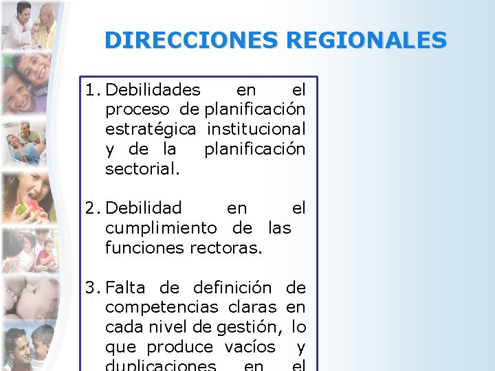 DIRECCIONES REGIONALES 1. Debilidades en el proceso de planificación estratégica institucional y de la
