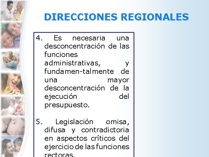 DIRECCIONES REGIONALES 4. Es necesaria una desconcentración de las funciones administrativas, y fundamen-talmente de