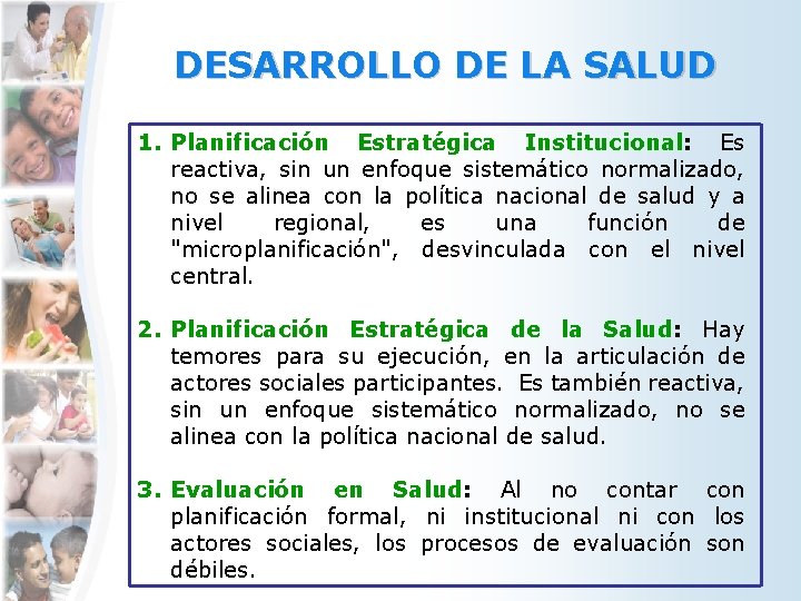 DESARROLLO DE LA SALUD 1. Planificación Estratégica Institucional: Es reactiva, sin un enfoque sistemático