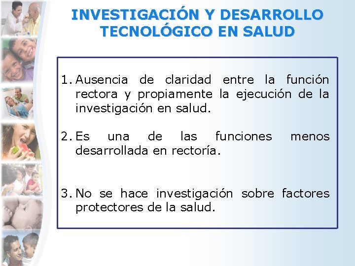 INVESTIGACIÓN Y DESARROLLO TECNOLÓGICO EN SALUD 1. Ausencia de claridad entre la función rectora